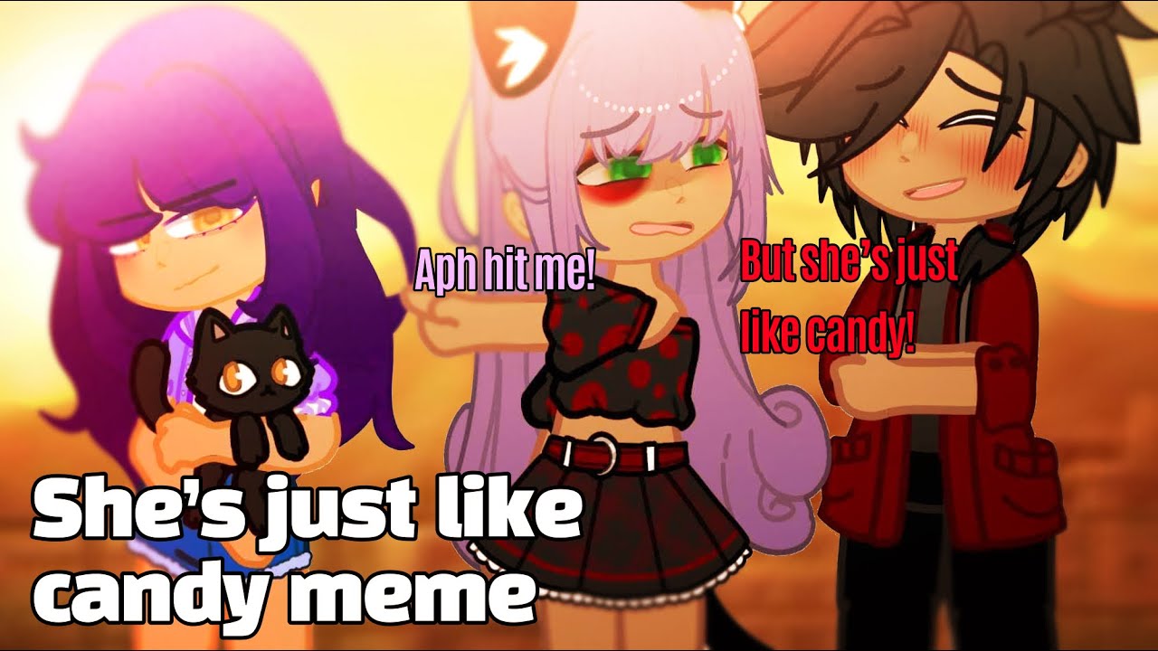 || SHE’S JUST LIKE CANDY MEME || APHMAU & FRIENDS || GACHA MEME/TREND || ~OG CONCEPT~ || MYSTREET ||