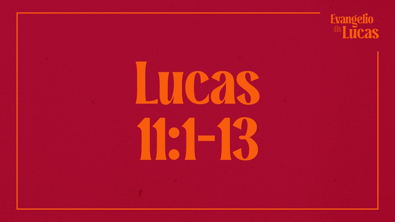 Lucas 11:1-13 - Jesús y la Oración