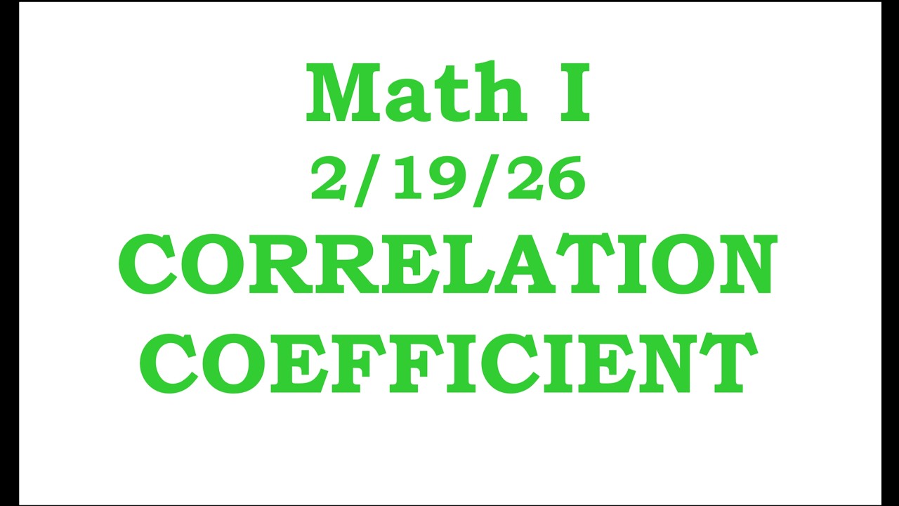 Math I Cluster I Day 3: Correlation Coefficient     2/19/26