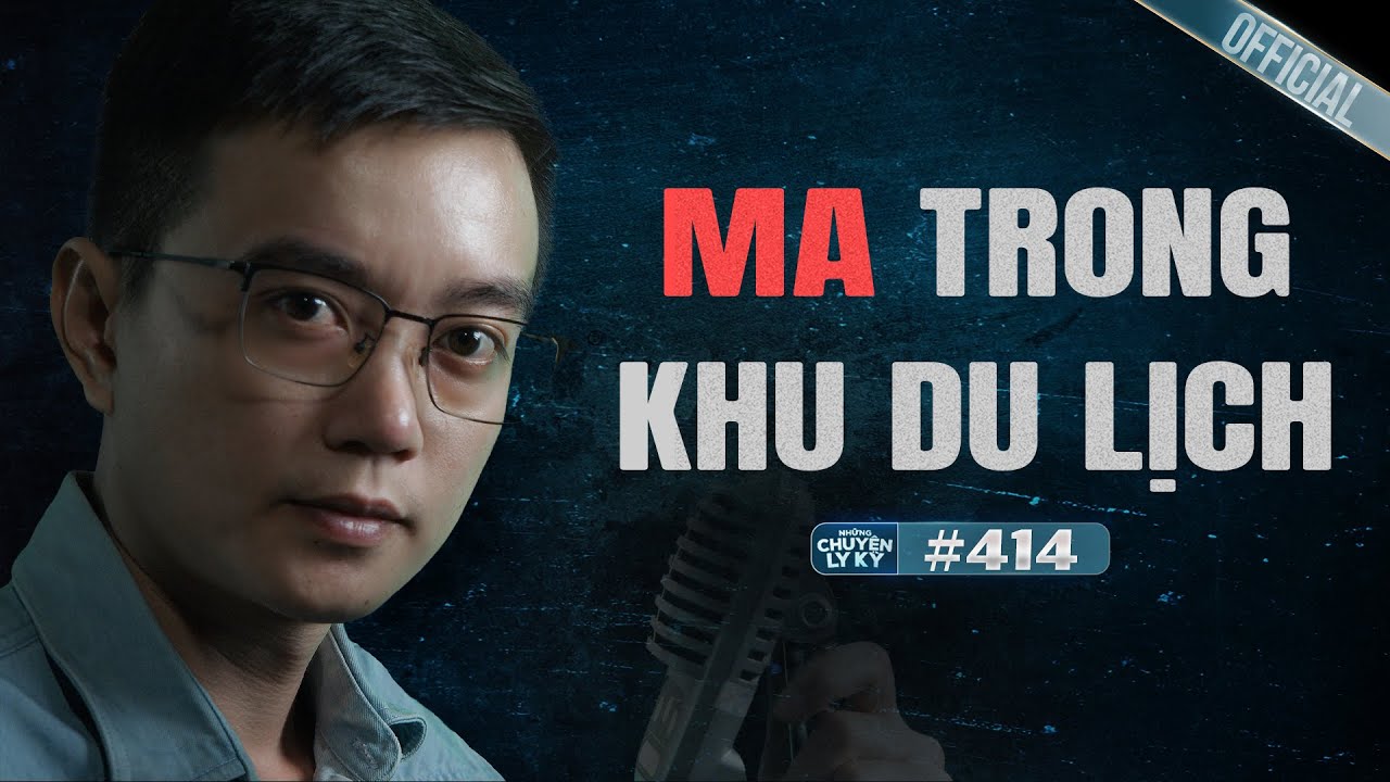 MA TRONG KHU DU LỊCH - Chuyện tâm linh Nguyễn Huy kể