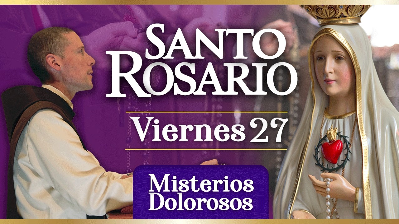 Santo Rosario de los Caballeros de la Virgen, 27 de febrero Misterios Dolorosos