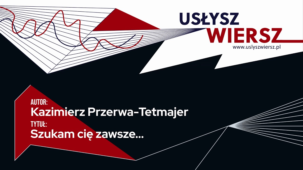 Kazimierz Przerwa-Tetmajer - Szukam cię zawsze...