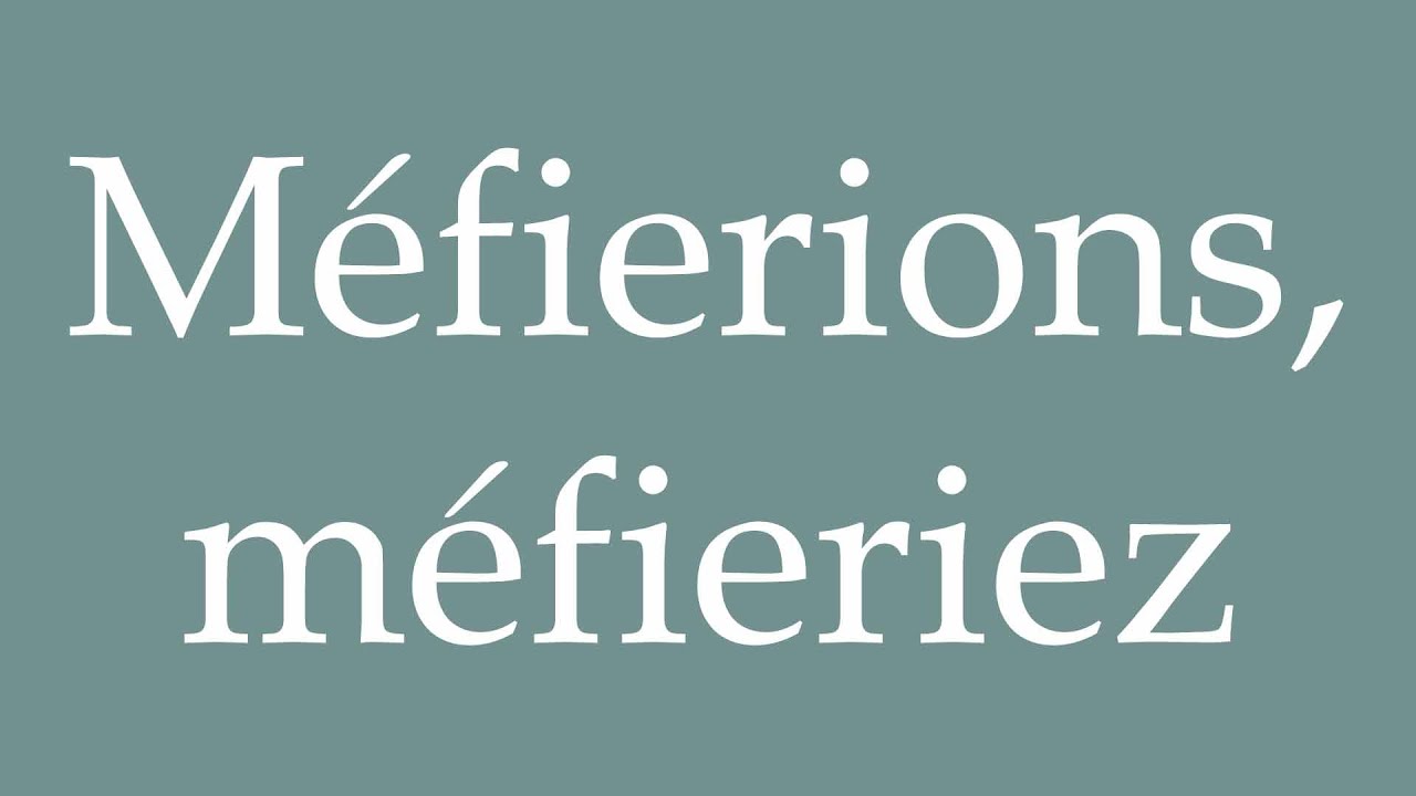 How to Pronounce ''Méfierions, méfieriez'' (Would be wary) Correctly in French