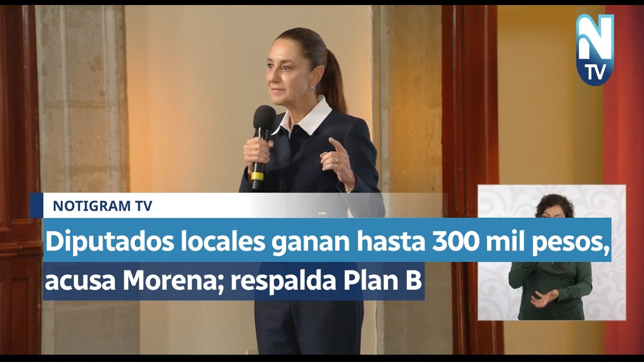 Diputados locales ganan hasta 300 mil pesos, acusa Morena; respalda Plan B