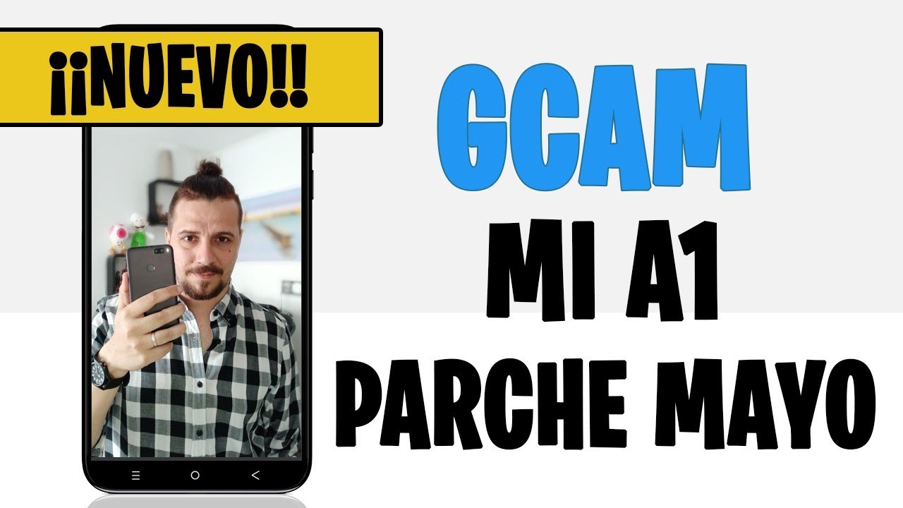 INSTALAR GCAM MI A1 ESTANDO EN EL PARCHE DE MAYO (POR LO DEL FORMATEO)