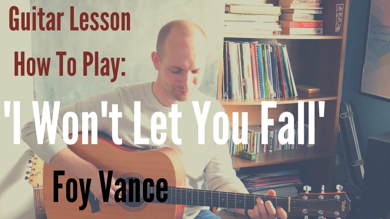 How To Play 'I Won't Let You Fall' by Foy Vance - Guitar Lesson