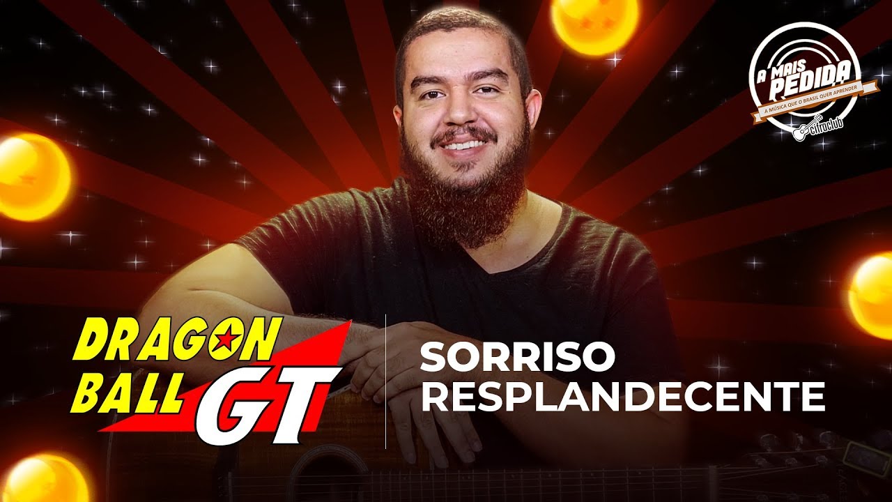 SORRISO RESPLANDECENTE - Dragon Ball GT | A Mais Pedida Cifra Club