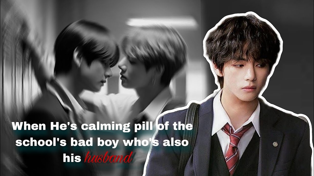When he's calming pill of the school's bad boy who's also his husband|| taekook toptae Oneshot ff