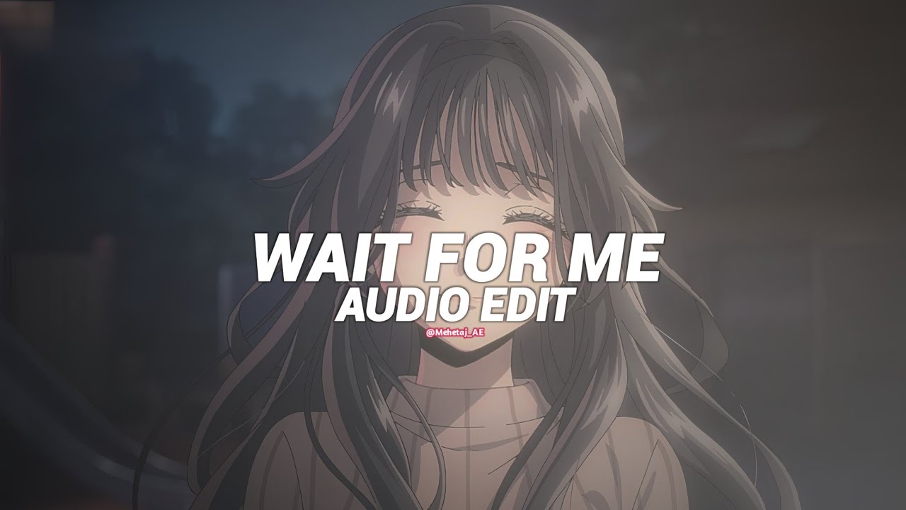 wait for me - mxzi, dj yuku [edit audio]