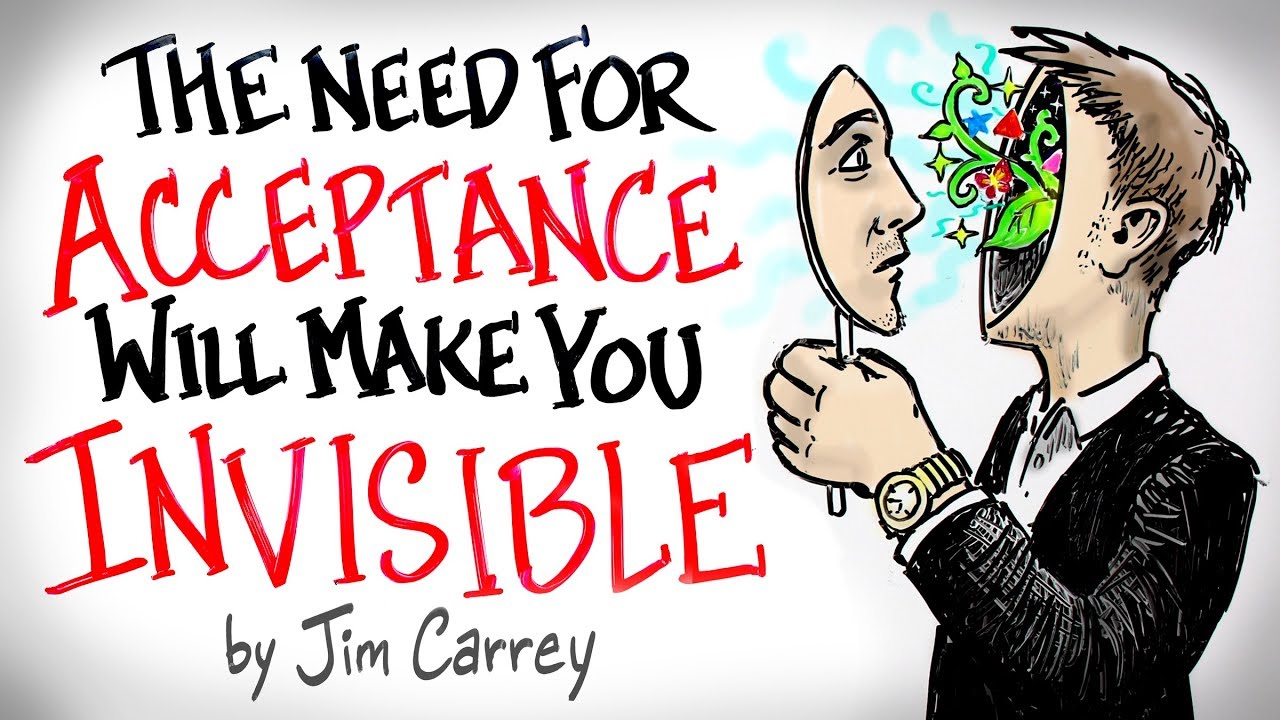 the NEED for Acceptance Will Make You INVISIBLE - Jim Carrey