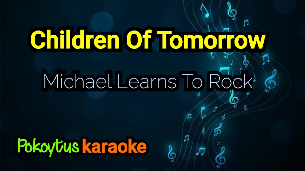 Children Of Tomorrow (Utopia) 🎤 Michael Learns To Rock (karaoke)
