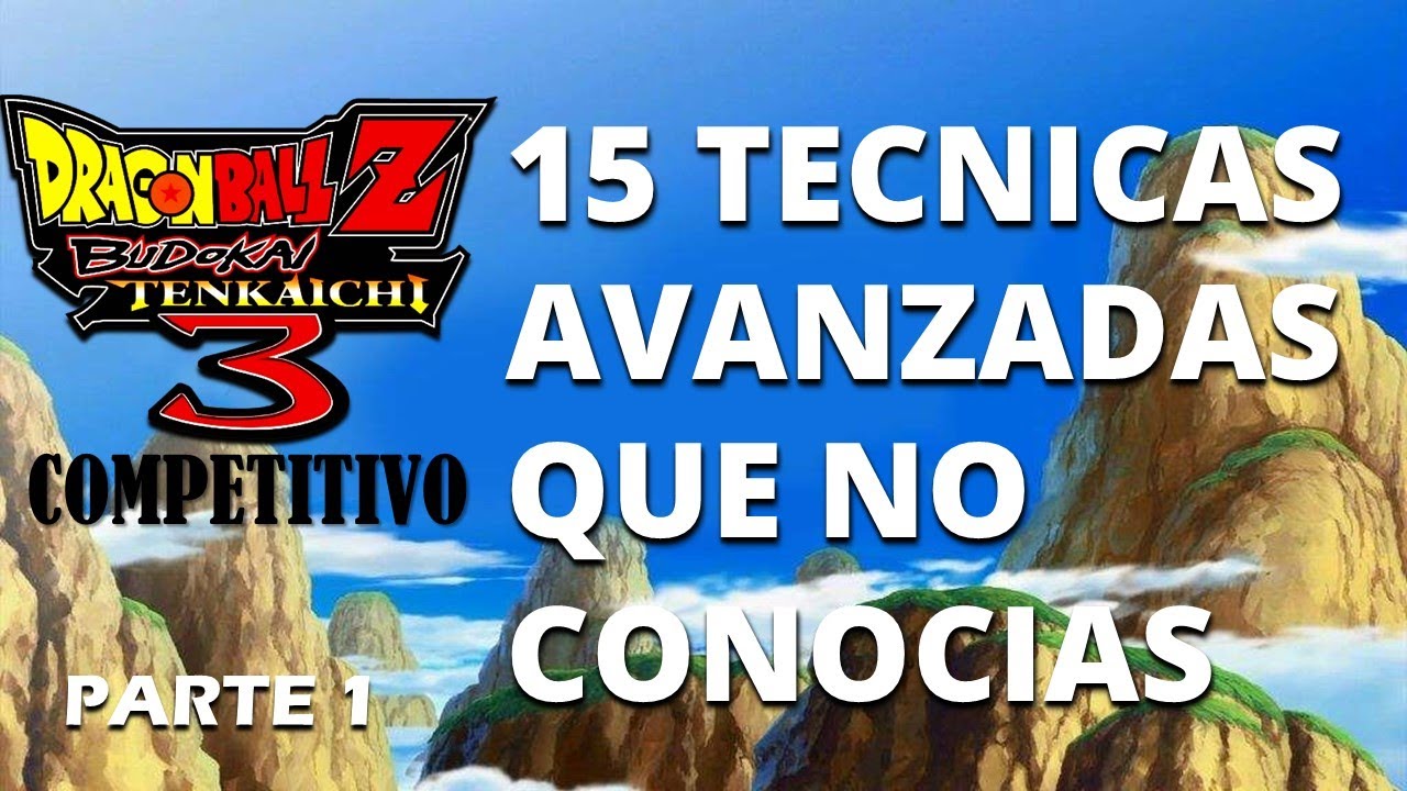 15 TECNICAS QUE NO CONOCIAS DEL DRAGON BALL Z BUDOKAI TENKAICHI 3 COMPETITIVO - PARTE 1
