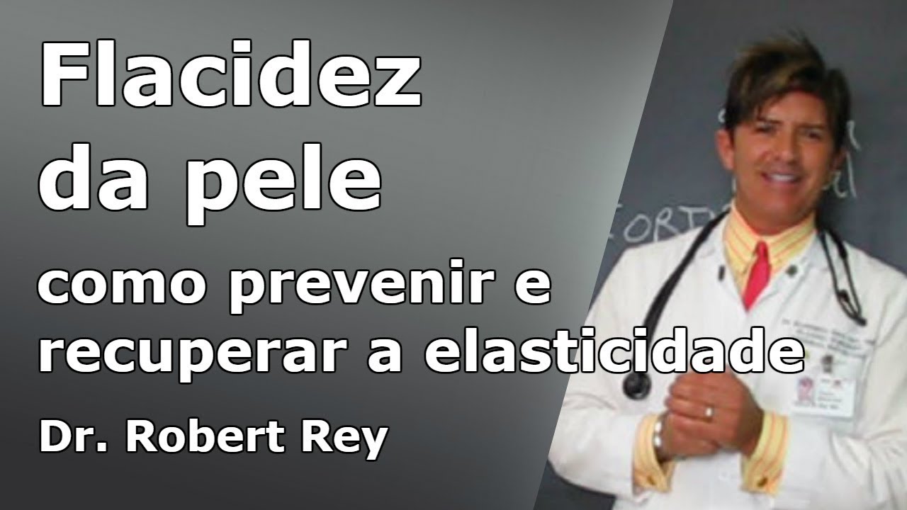Dr. Rey - flacidez da pele - descubra como prevenir e recuperar a elasticidade