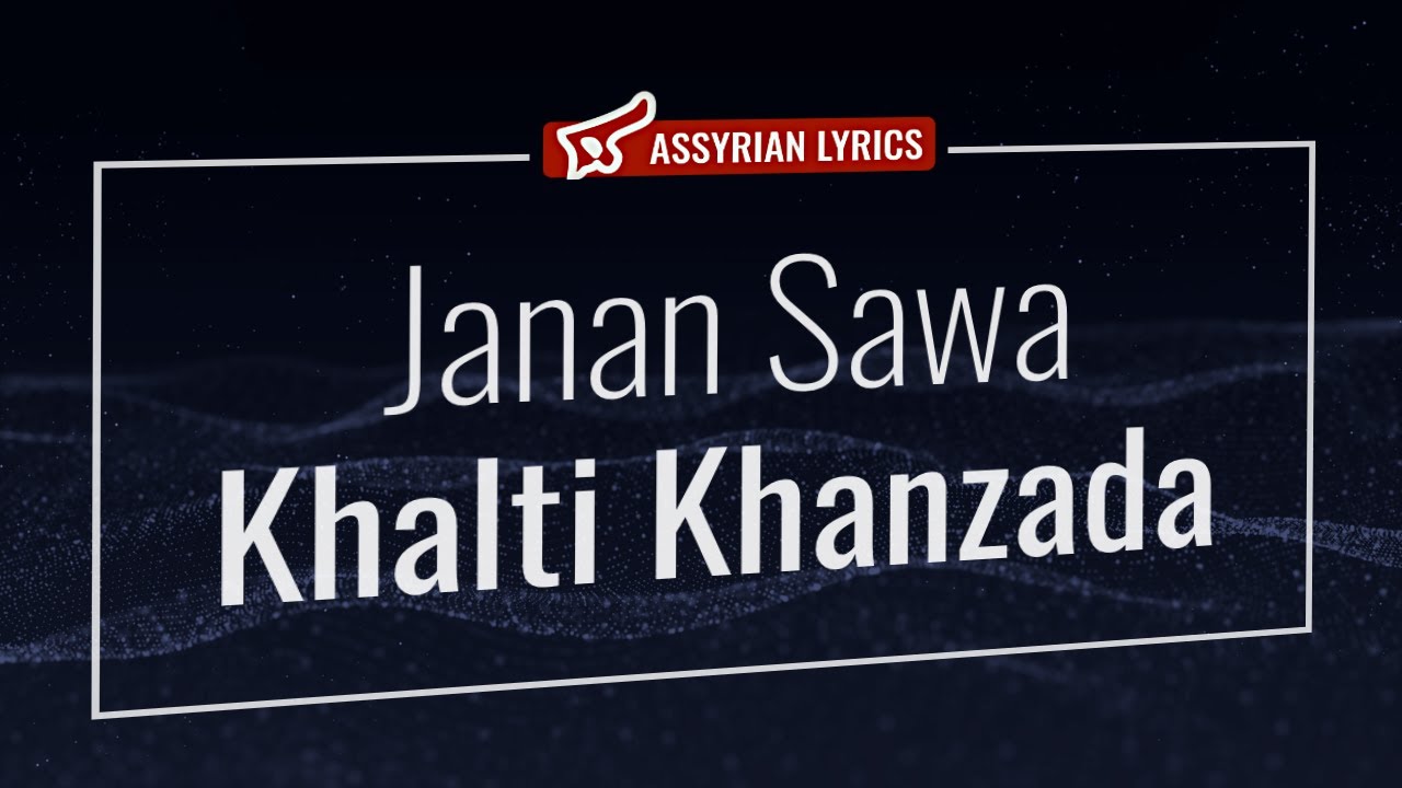 Janan Sawa - Khalti Khanzada [Assyrian Lyrics and English Transliteration] #assyrian #music #lyrics