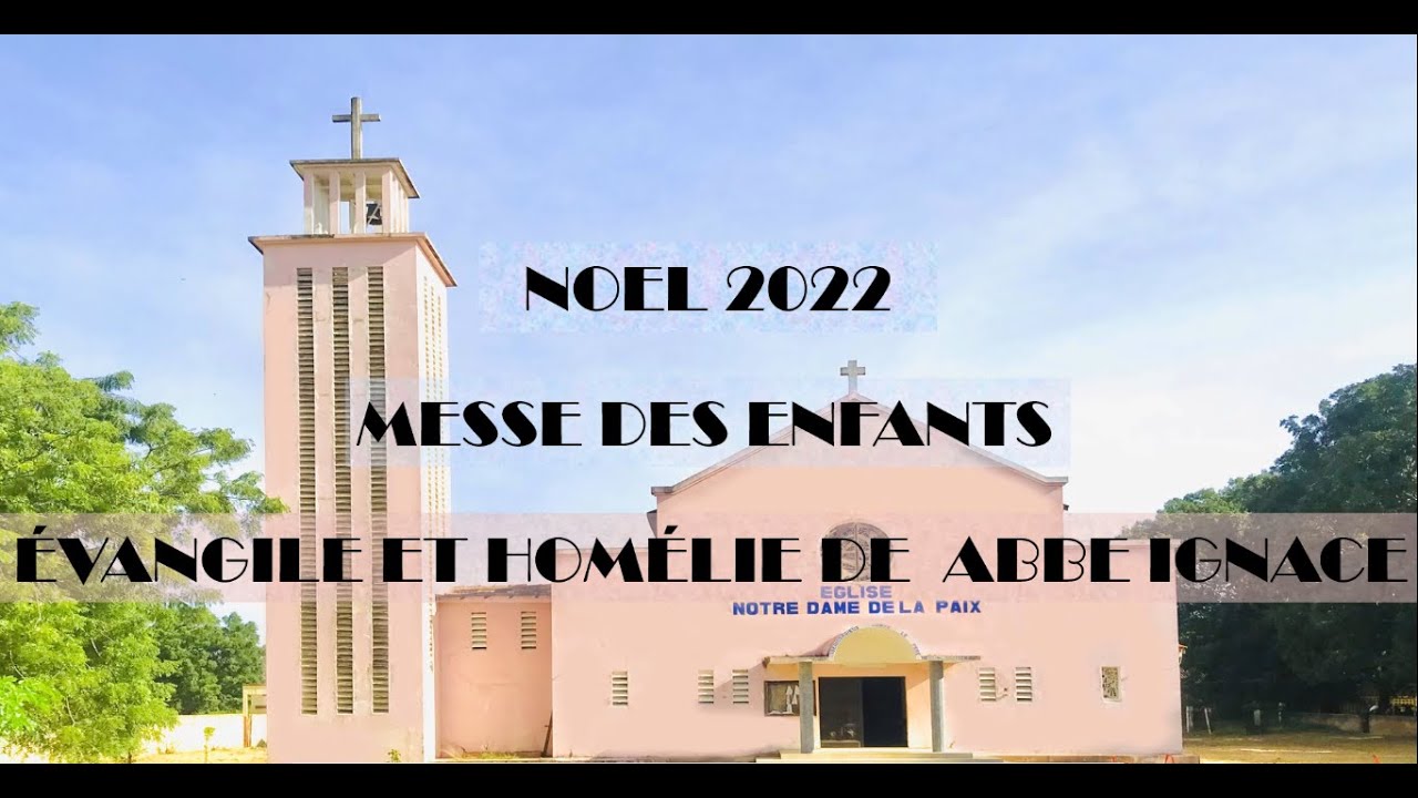 NOEL DES ENFANTS 2022 : EVANGILE ET HOMELIE DE ABBE IGNACE