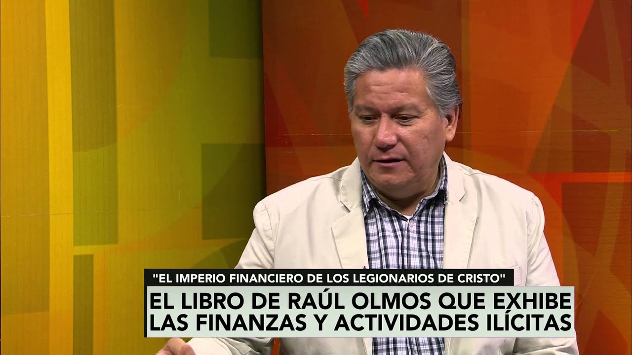 Legionarios de Cristo, una historia de éxito financiero: Raúl Olmos