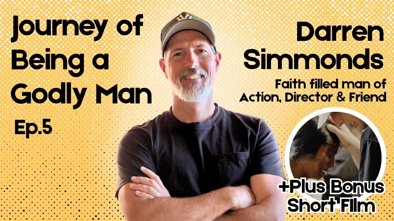 Journey of being a Godly Man #5 Darren Simmonds. Faith-filled man of action. PLUS+ Bonus short film