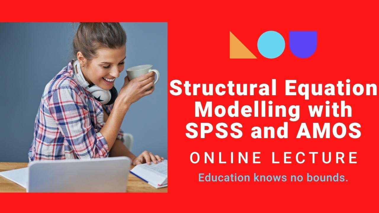 Structural Equation Modelling with SPSS and AMOS - Practical Session with PhD 2022 Class