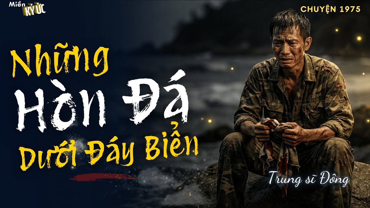 Những Hòn Đá Dưới Đáy Biển - Trung sĩ Đông | Miền Ký Ức