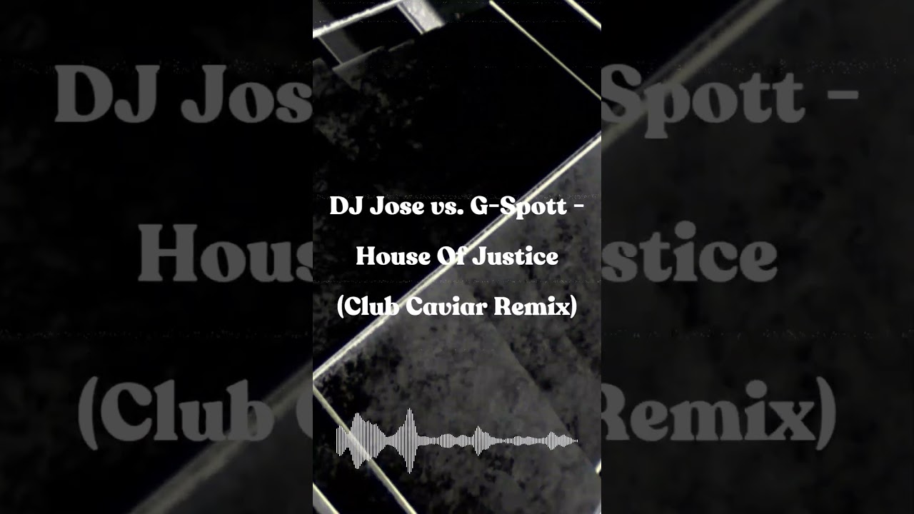 DJ Jose vs. G-Spott - House Of Justice (Club Caviar Remix)