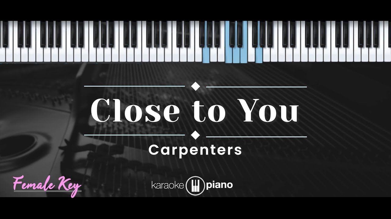 Close To You – Carpenters (KARAOKE PIANO - FEMALE KEY)