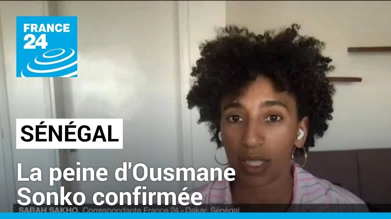 Sénégal : la peine d'Ousmane Sonko confirmée • FRANCE 24