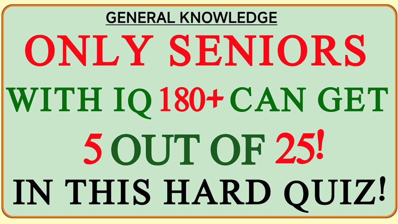 ONLY SENIORS WITH IQ 180+ CAN GET 5 OUT OF 25! IN THIS HARD QUIZ! | Hard Quiz Challenge 