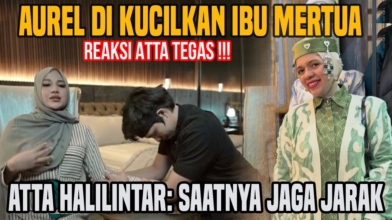 REAKSI MERINDING ATTA HALILINTAR LIHAT AUREL HERMANYAH DI KUCILKAN MERTUA DAN KELUARGANYA