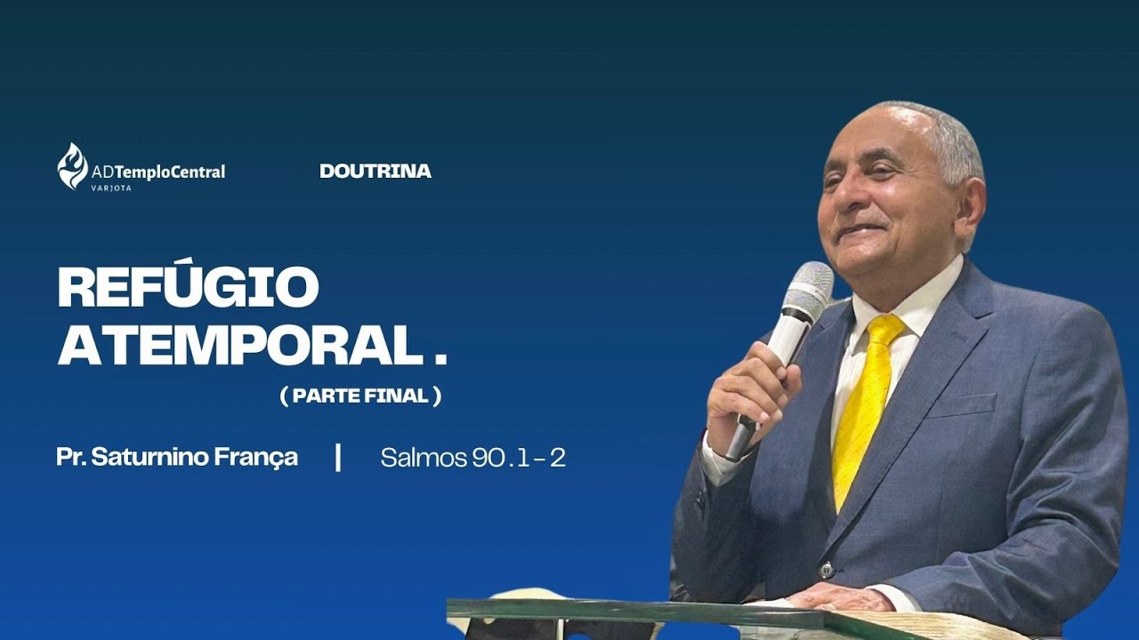 ADTC Varjota | Doutrina | Pr. Saturnino França - REFÚGIO ATEMPORAL.
