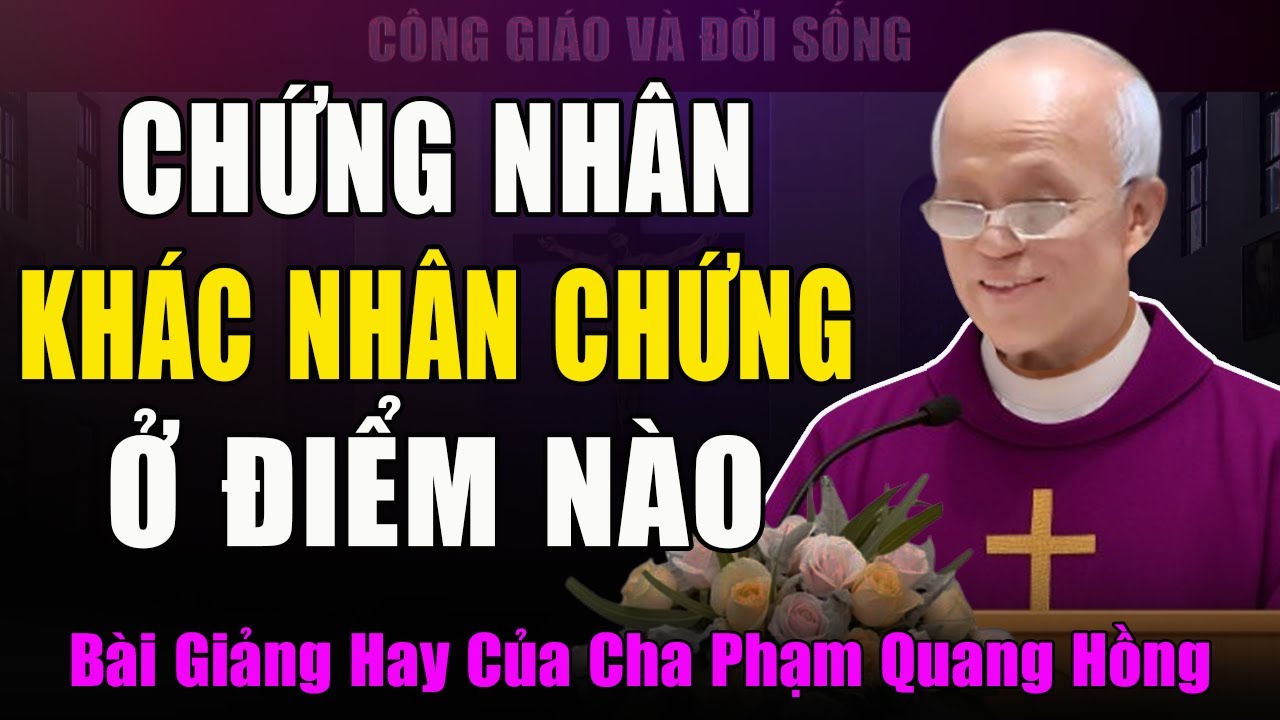 Làm Chứng Cho Chúa Có Nghĩa Là Thế Nào? - Bài Giảng Hay Nhất Của Cha Phạm Quang Hồng