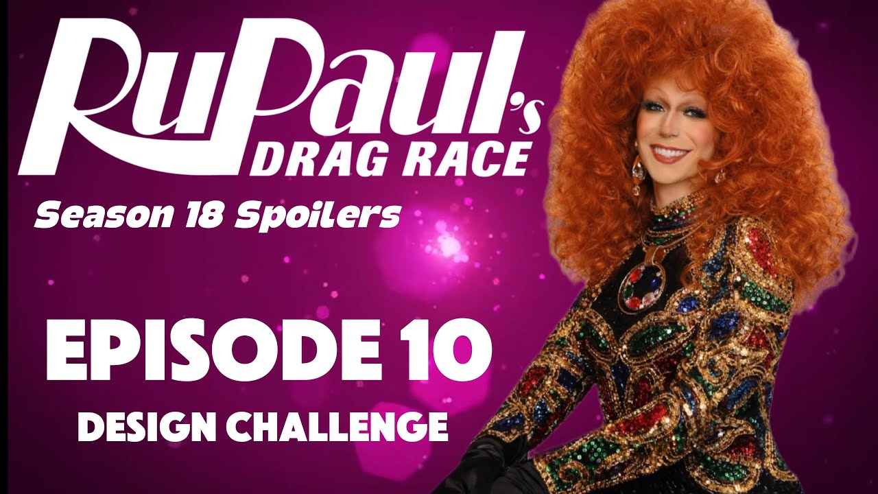 Episode 10 Spoilers - Rupaul's Drag Race Season 18