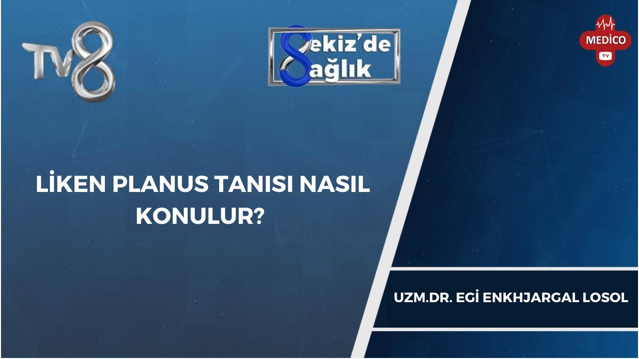LİKEN PLANUS TANISI NASIL KONULUR?  | UZM.DR. EGİ ENKHJARGAL LOSOL | 8'de Sağlık