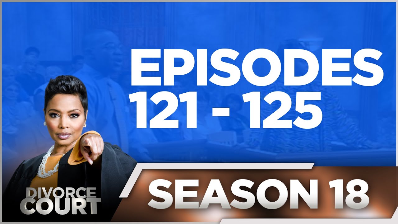 Episodes 121 - 125 - Divorce Court - Season 18 - LIVE