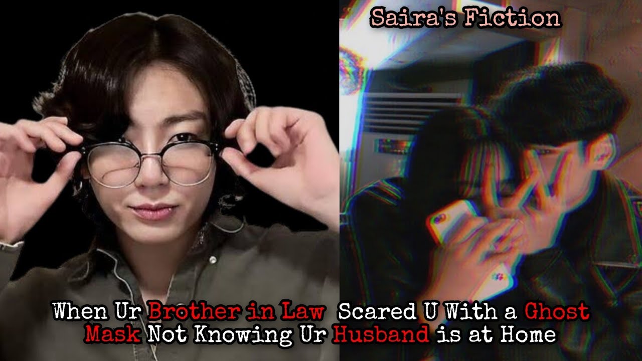 When Ur Brother in Law  Scared U With a Ghost Mask Not Knowing Ur Husband is at Home [Jk-oneshot]