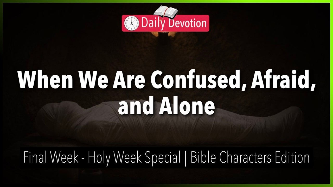 April 04: When We Are Confused, Afraid, and Alone - Final Week - Matthew 26:56 - 365 Daily Devotions