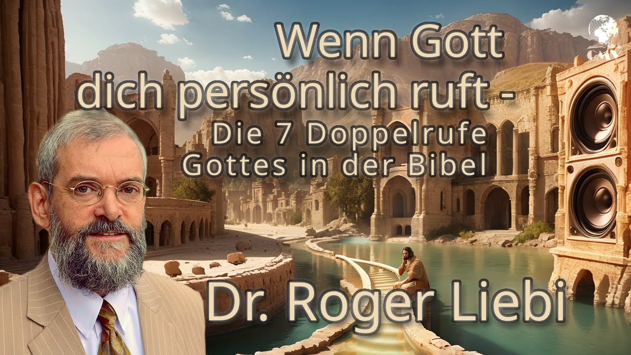 Dr. Roger Liebi | Wenn Gott dich persönlich ruft – Die 7 Doppelrufe Gottes in der Bibel