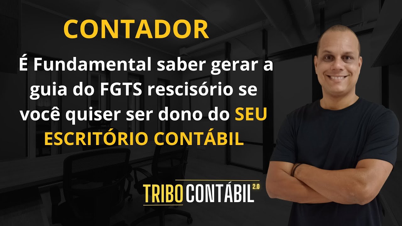 É FUNDAMENTAL SABER GERAR GUIA DO FGTS RESCISÓRIO SE VOCÊ QUISER SER DONO DO SEU ESCRITÓRIO CONTÁBIL