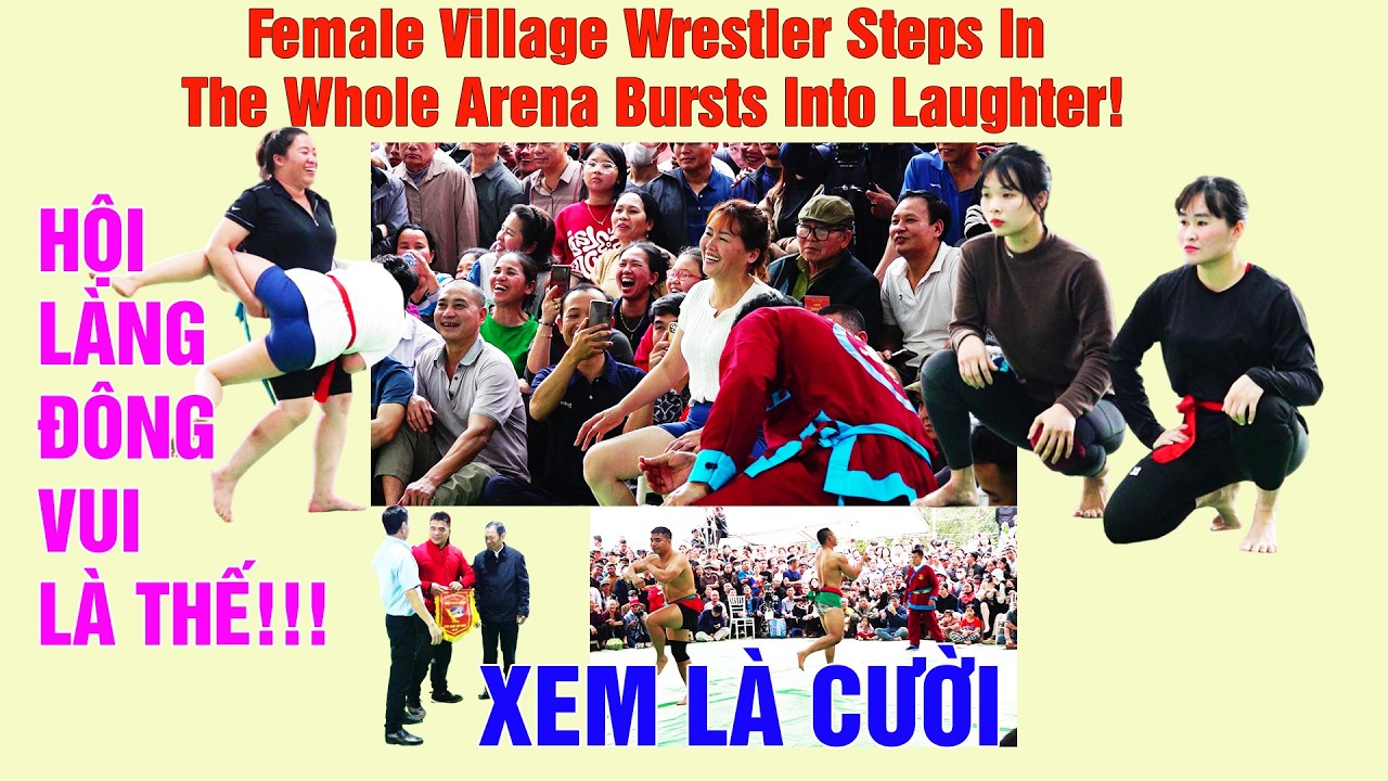 Hội làng đông vui là thế/Female Village Wrestler Steps In The Whole Arena Bursts Into Laughter!