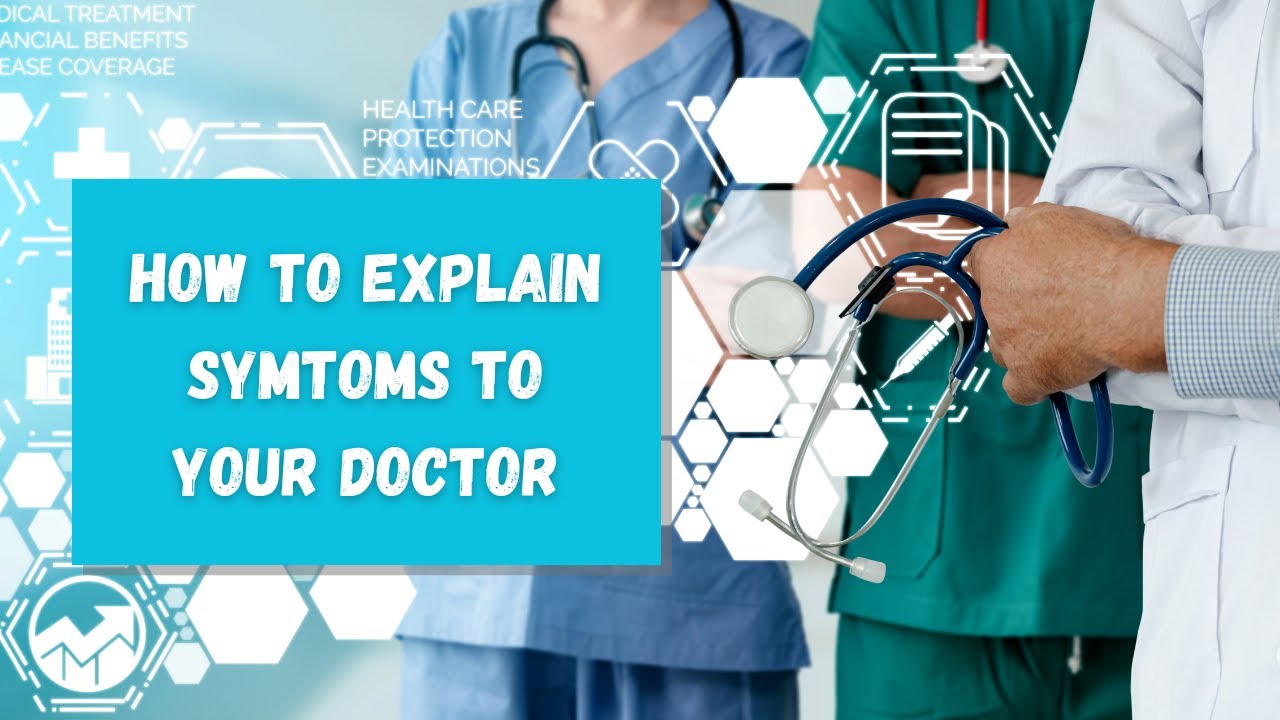 How to Explain Symptoms to Your Doctor