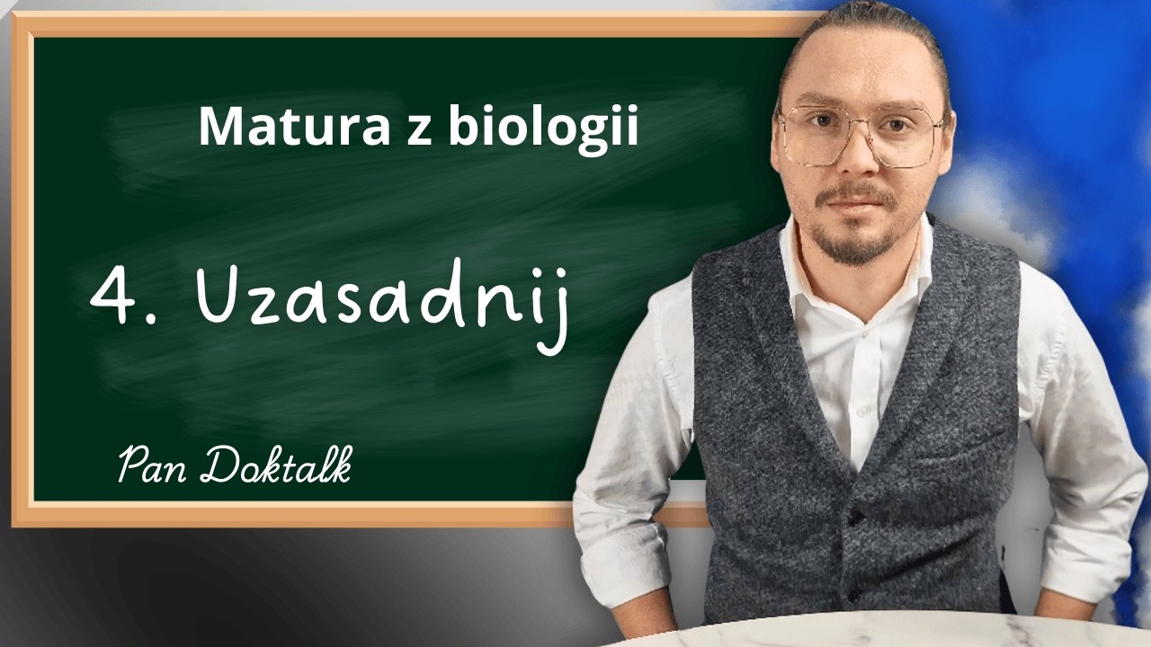 Matura z Biologii - Jak prawidłowo odpowiadać na pytania? Czasowniki operacyjne, cz.4. Uzasadnij
