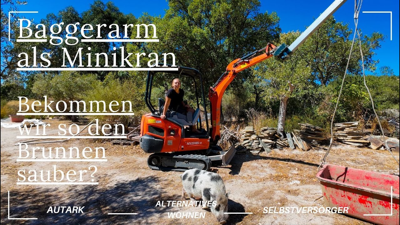 Wasserautarkie Offgrid durch Baggerumbau // Mit wenig Kraftaufwand unseren Brunnen wieder beleben