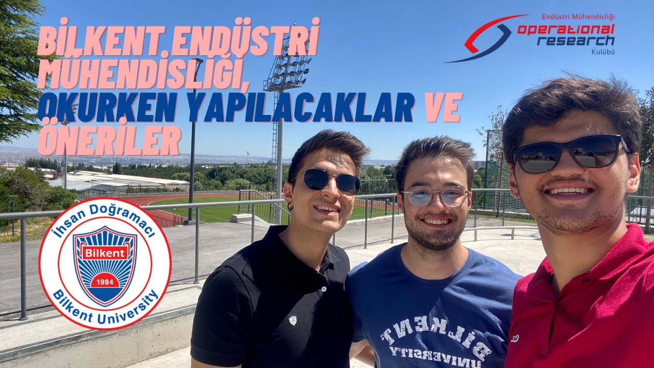 Endüstri Mühendisliği, Bilkent, Hazırlık, Sosyal Hayat ve Kariyer Süreci | Farklı Öğrenciden #3