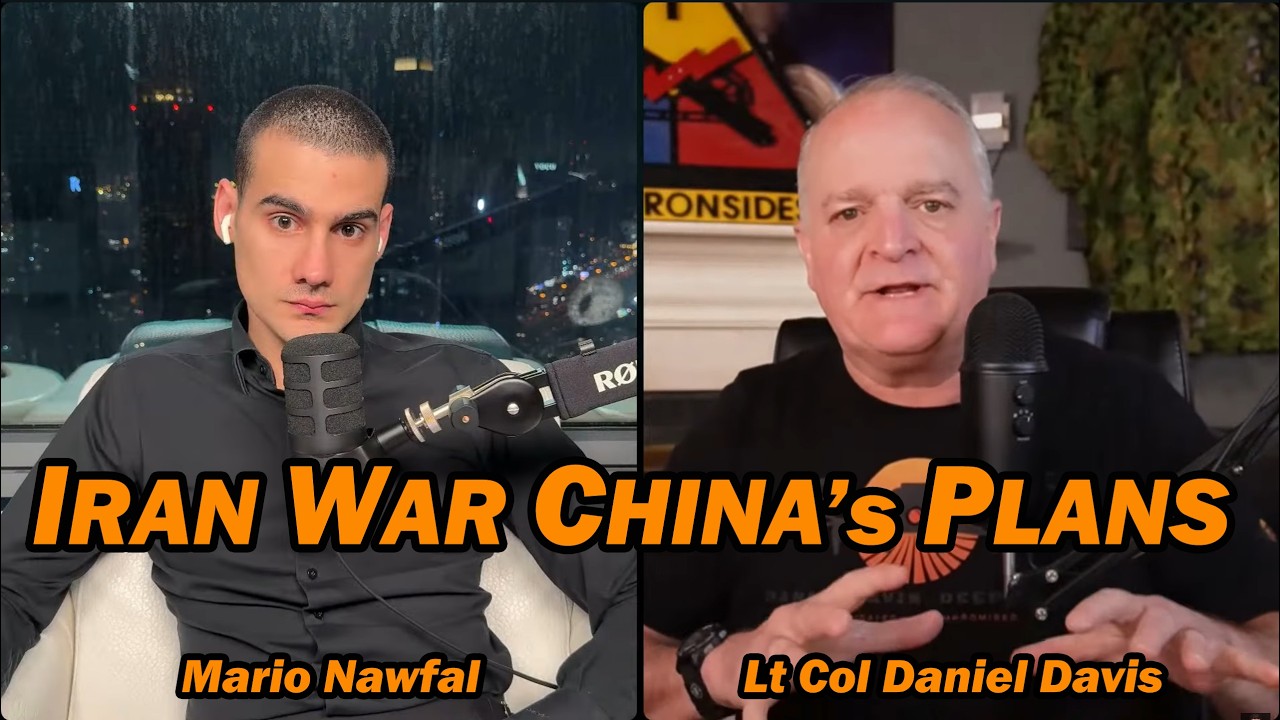 Iran War China's Plans /Mario Nawfal & Lt Col Daniel Davis