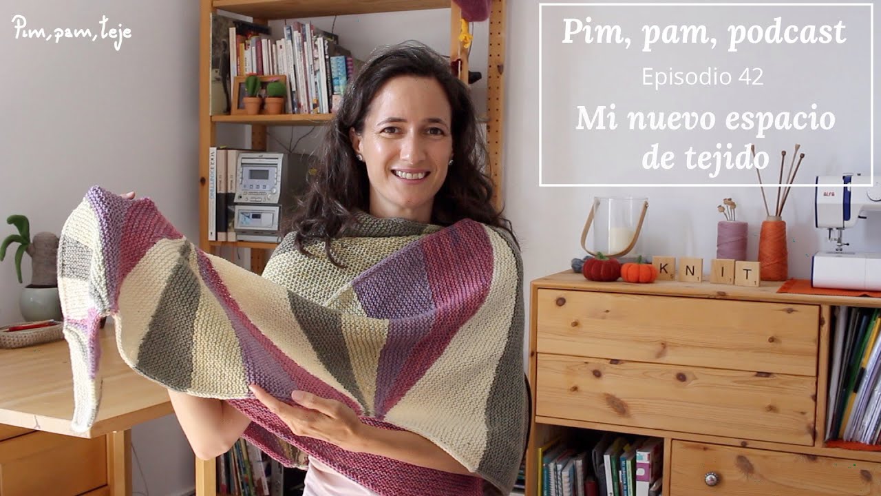 Pim, pam, podcast 42: mi nuevo espacio de tejido