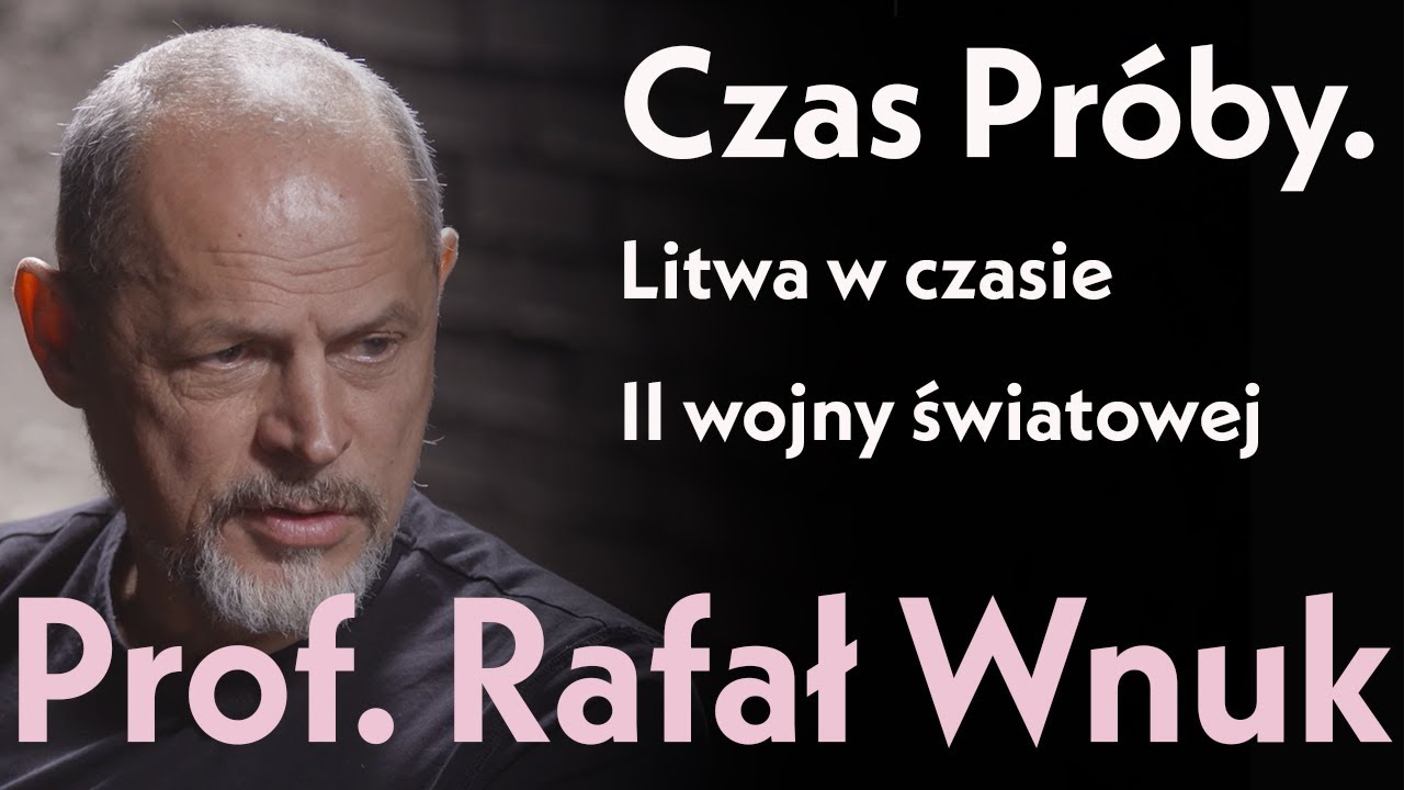 Czas Pr&oacute;by. Litwa w czasie II wojny światowej. Prof. Rafał Wnuk