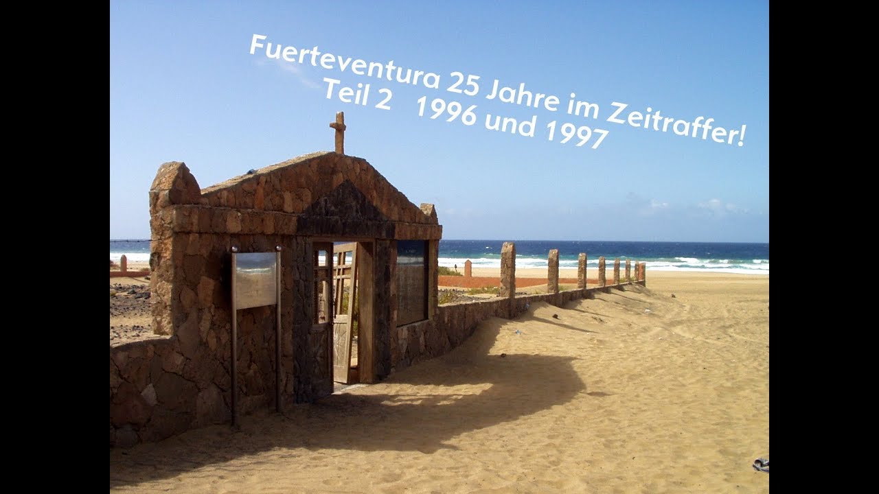 Fuerteventura 25 Jahre im Zeitraffer!  Teil 2   1996-1997