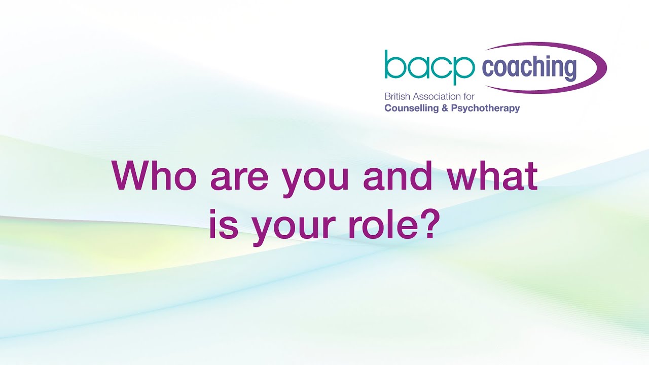 BACP Coaching - Who are you and what is&nbsp;your role?