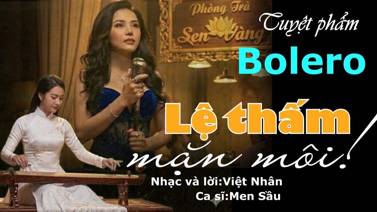 Tiếng hát Nữ ca sĩ Men Sầu trình bày ca khúc LỆ THẤM MẶN MÔI,đốn tim người yêu nhạc Bolero,sâu lắng!