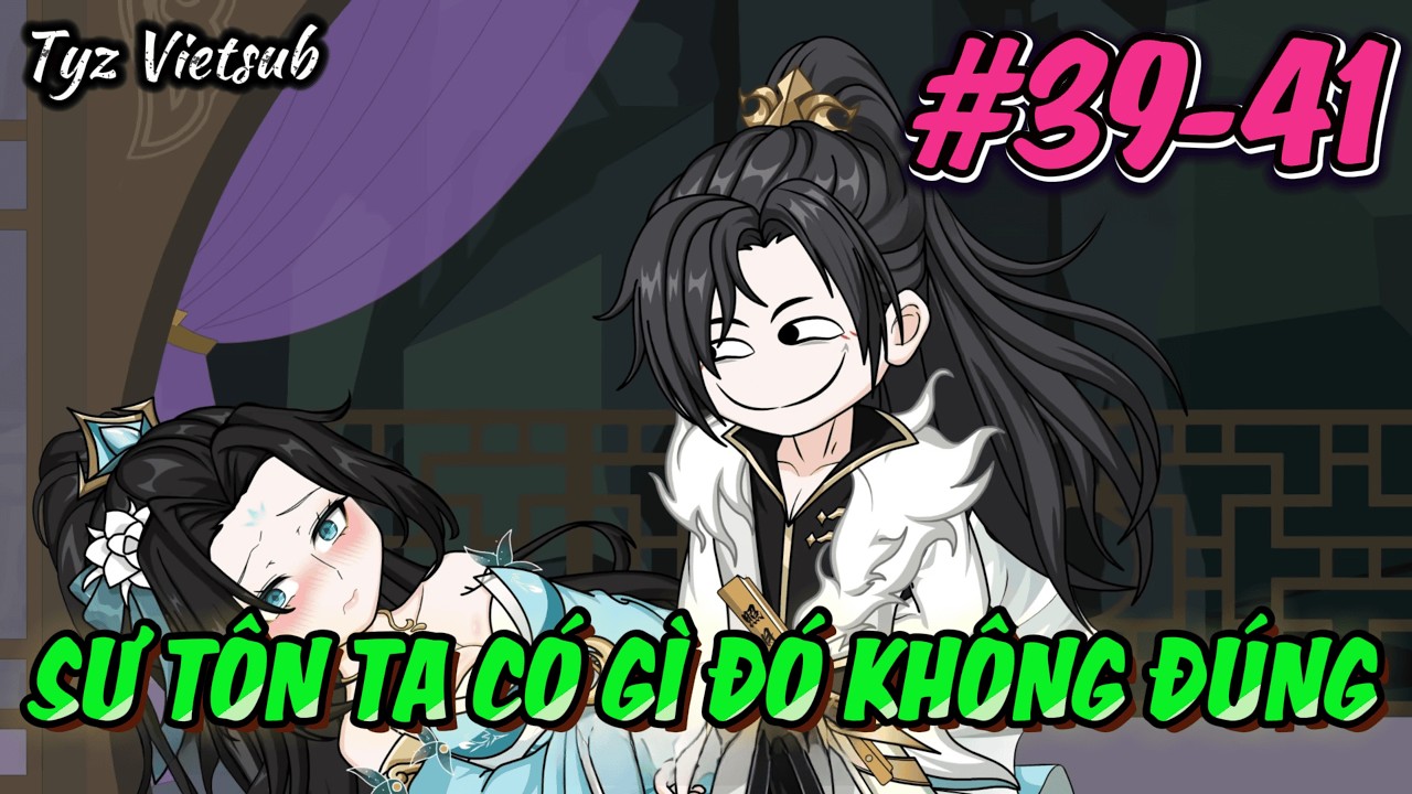 Tập 39-41 | Sư Tôn Của Ta Có Gì Đó Không Đúng | Tyz Vietsub
