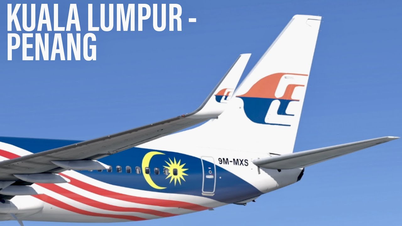 Malaysia Airlines Kuala Lumpur - Penang | Boeing 737-800 | X-Plane 11